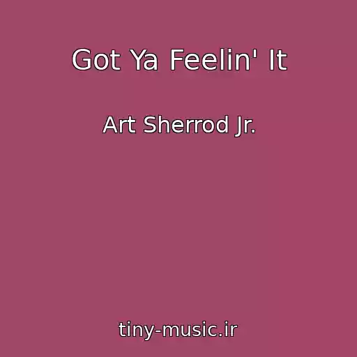کاور آهنگ Got Ya Feelin' It از Art Sherrod Jr.