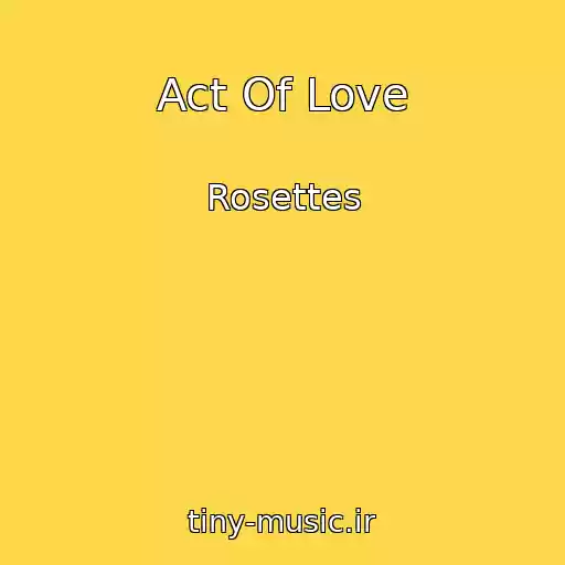 کاور آهنگ Act Of Love از Rosettes