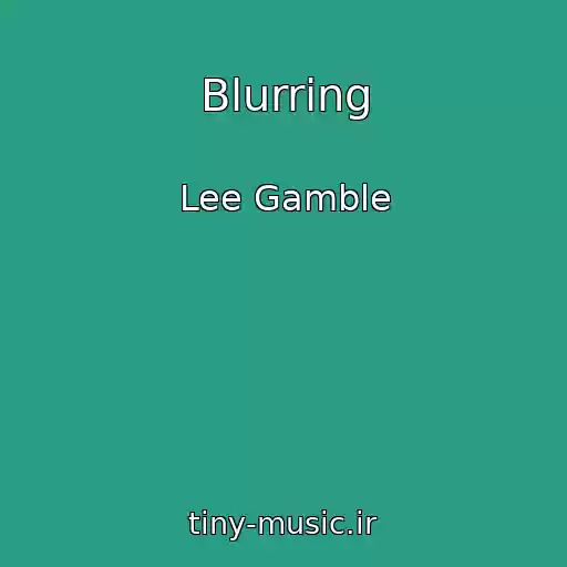 کاور آهنگ Blurring از Lee Gamble