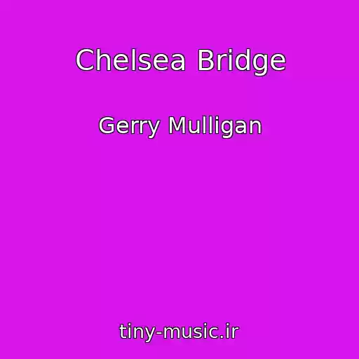 کاور آهنگ Chelsea Bridge از Gerry Mulligan