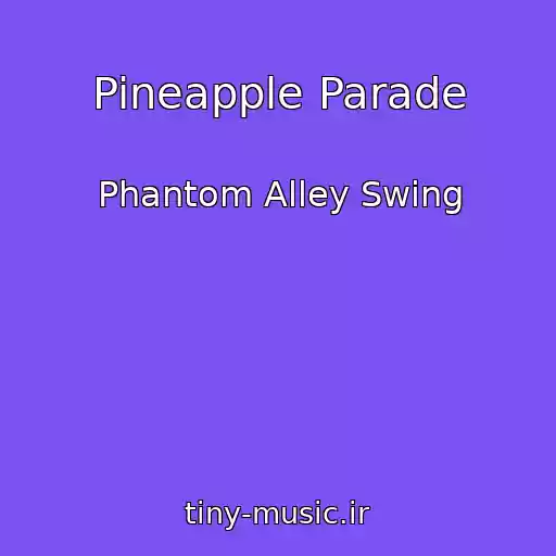 کاور آهنگ Pineapple Parade از Phantom Alley Swing