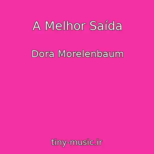 کاور آهنگ A Melhor Saída از Dora Morelenbaum