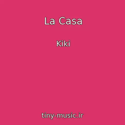کاور آهنگ La Casa از Kiki