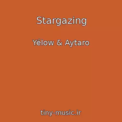 کاور آهنگ Stargazing از Yélow & Aytaro