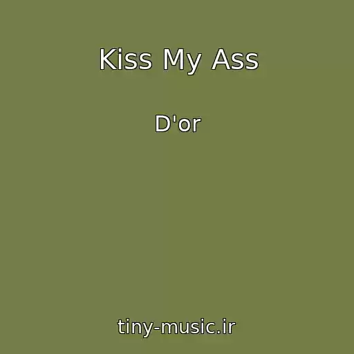 کاور آهنگ Kiss My Ass از D'or
