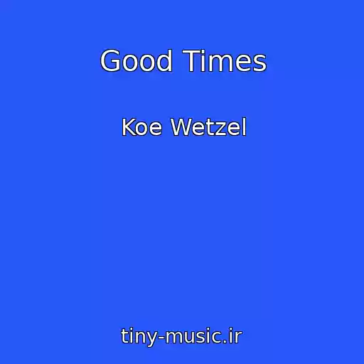 کاور آهنگ Good Times از Koe Wetzel