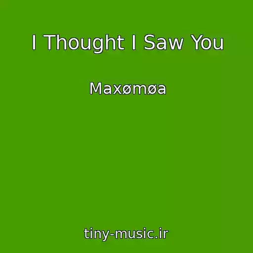 کاور آهنگ I Thought I Saw You از Maxømøa