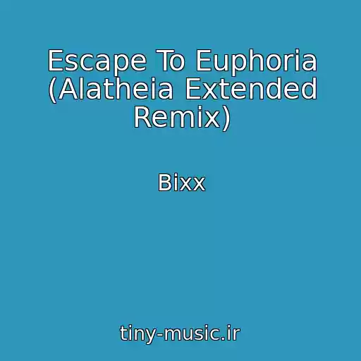 کاور آهنگ Escape To Euphoria (Alatheia Extended Remix) از Bixx