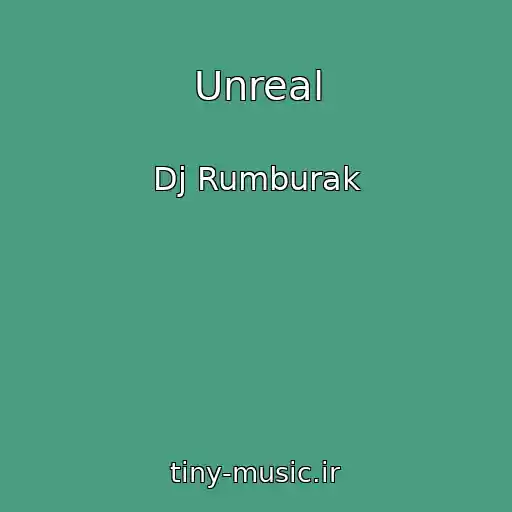 کاور آهنگ Unreal از Dj Rumburak