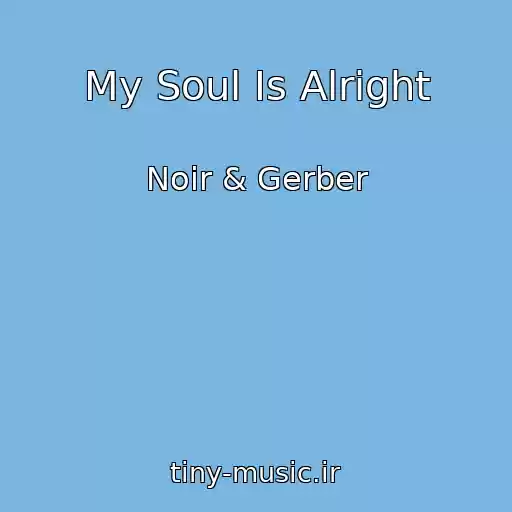 کاور آهنگ My Soul Is Alright از Noir & Gerber