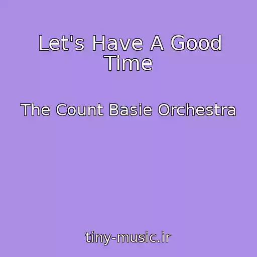 کاور آهنگ Let's Have A Good Time از The Count Basie Orchestra