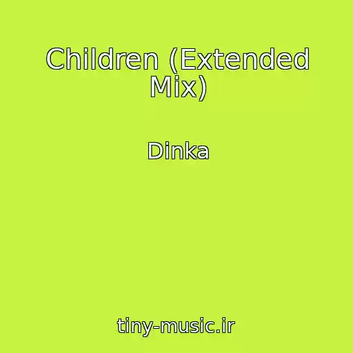 کاور آهنگ Children (Extended Mix) از Dinka