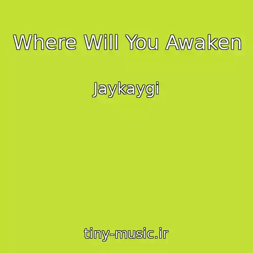 کاور آهنگ Where Will You Awaken از Jaykaygi