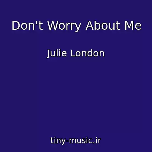 کاور آهنگ Don't Worry About Me از Julie London