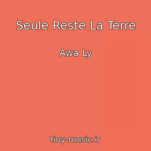 کاور آهنگ Seule Reste La Terre از Awa Ly