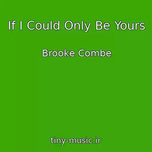 کاور آهنگ If I Could Only Be Yours از Brooke Combe