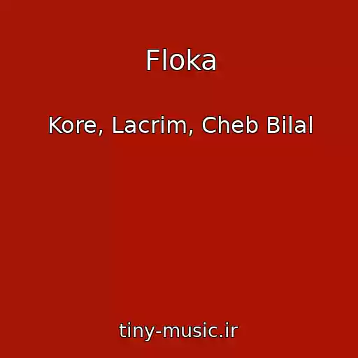 کاور آهنگ Floka از Kore, Lacrim, Cheb Bilal