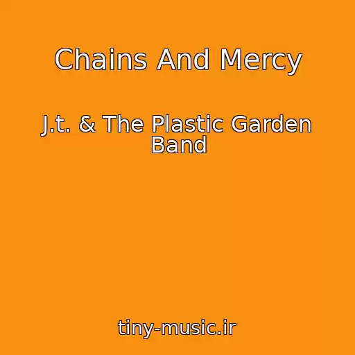 کاور آهنگ Chains And Mercy از J.t. & The Plastic Garden Band
