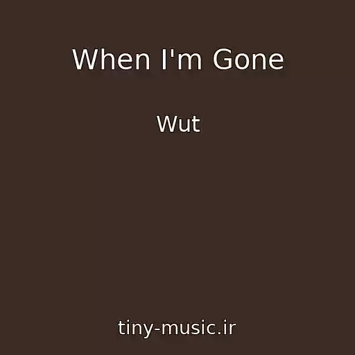 کاور آهنگ When I'm Gone از Wut