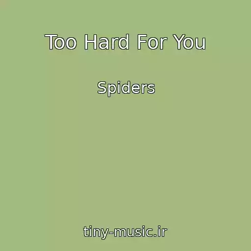 کاور آهنگ Too Hard For You از Spiders