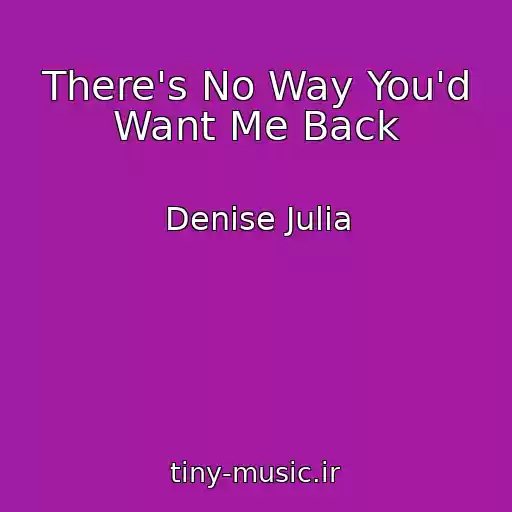 کاور آهنگ There's No Way You'd Want Me Back از Denise Julia