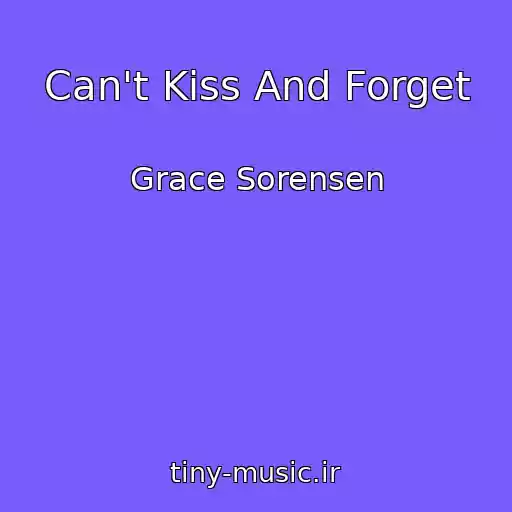 کاور آهنگ Can't Kiss And Forget از Grace Sorensen