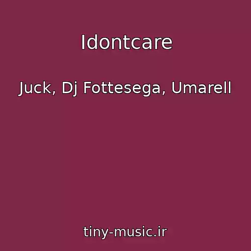 کاور آهنگ Idontcare از Juck, Dj Fottesega, Umarell