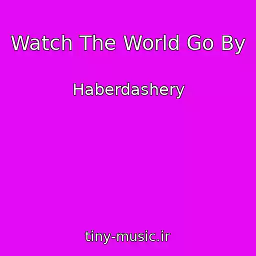 کاور آهنگ Watch The World Go By از Haberdashery