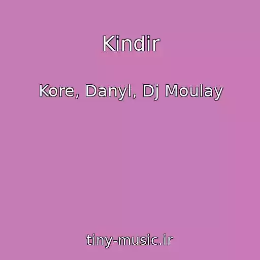 کاور آهنگ Kindir از Kore, Danyl, Dj Moulay