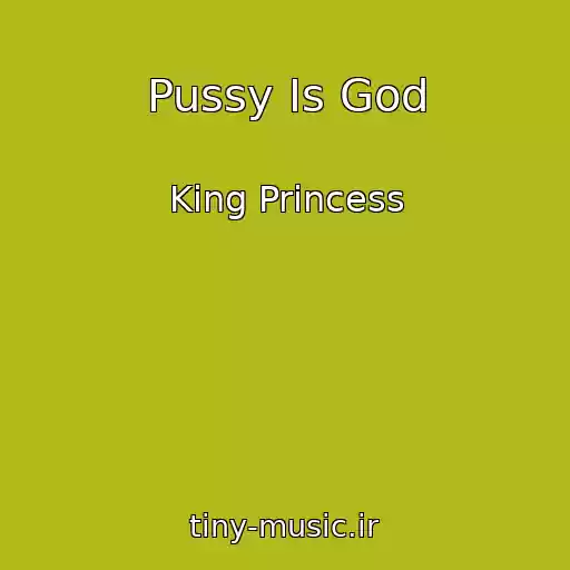 کاور آهنگ Pussy Is God از King Princess