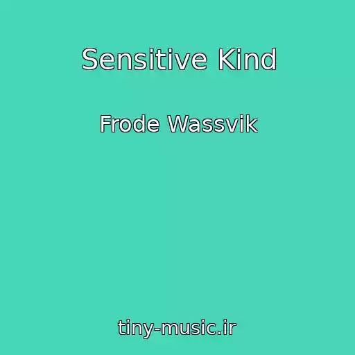 کاور آهنگ Sensitive Kind از Frode Wassvik