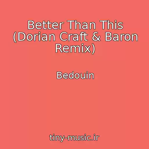 کاور آهنگ Better Than This (Dorian Craft & Baron Remix) از Bedouin