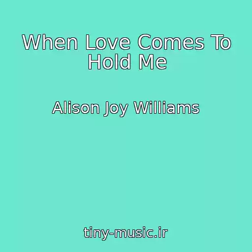 کاور آهنگ When Love Comes To Hold Me از Alison Joy Williams