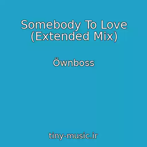 کاور آهنگ Somebody To Love (Extended Mix) از Öwnboss