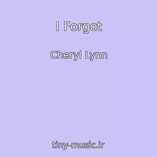 کاور آهنگ I Forgot از Cheryl Lynn