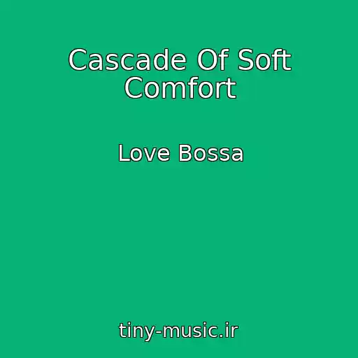 کاور آهنگ Cascade Of Soft Comfort از Love Bossa