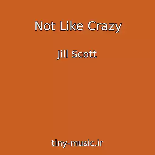 کاور آهنگ Not Like Crazy از Jill Scott