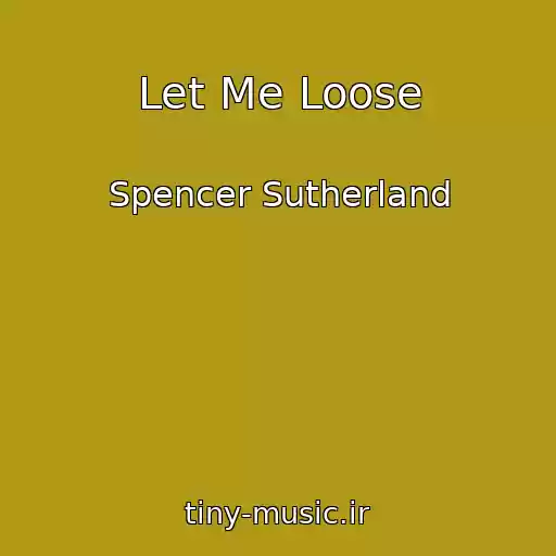 کاور آهنگ Let Me Loose از Spencer Sutherland