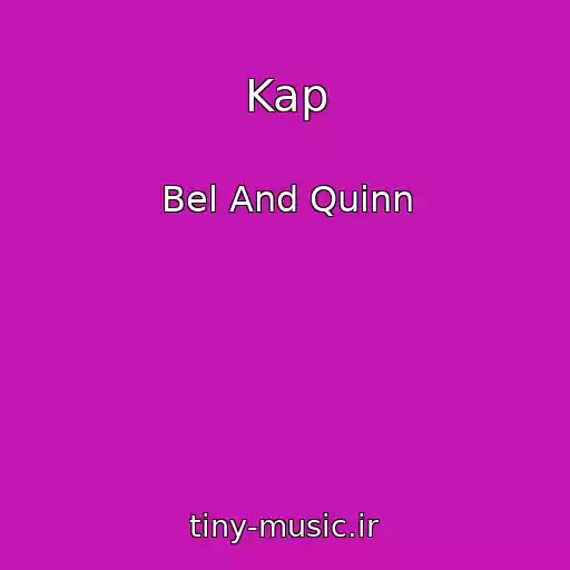 کاور آهنگ Kap از Bel And Quinn