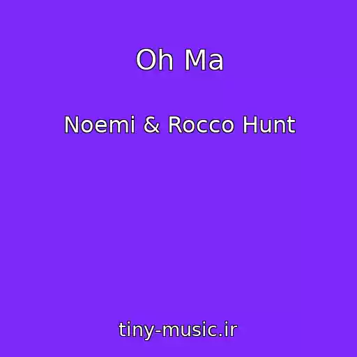 کاور آهنگ Oh Ma از Noemi & Rocco Hunt