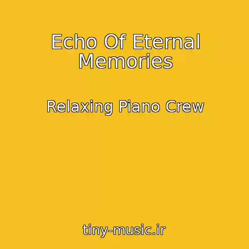کاور آهنگ Echo Of Eternal Memories از Relaxing Piano Crew