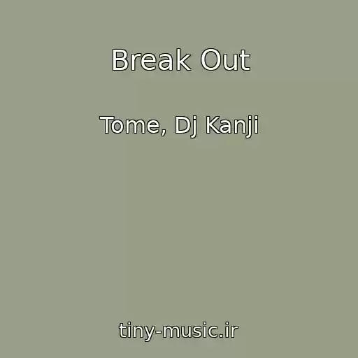کاور آهنگ Break Out از Tome, Dj Kanji