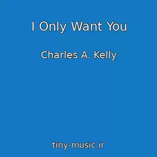کاور آهنگ I Only Want You از Charles A. Kelly