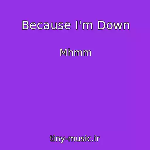 کاور آهنگ Because I'm Down از Mhmm