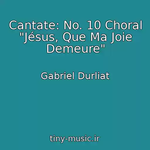 کاور آهنگ Cantate: No. 10 Choral "Jésus, Que Ma Joie Demeure" از Gabriel Durliat