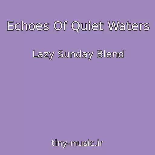 کاور آهنگ Echoes Of Quiet Waters از Lazy Sunday Blend
