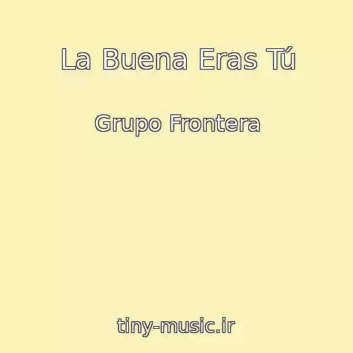 کاور آهنگ La Buena Eras Tú از Grupo Frontera