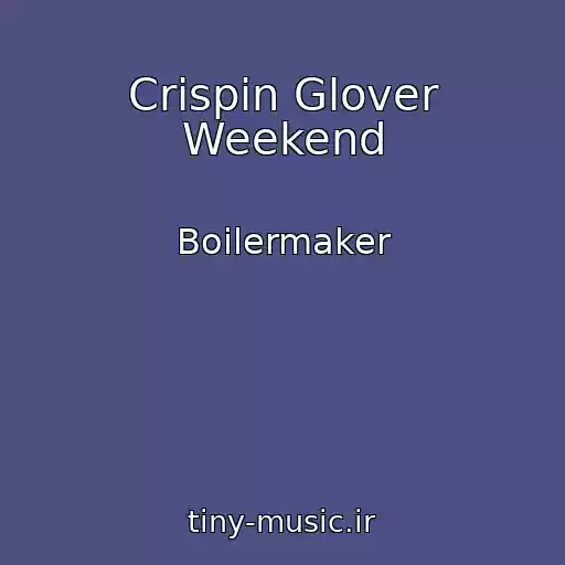 کاور آهنگ Crispin Glover Weekend از Boilermaker