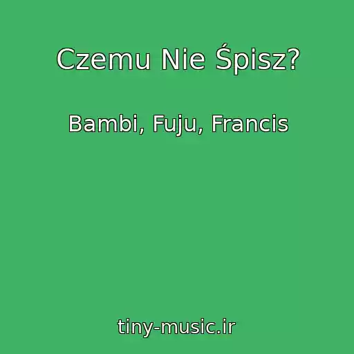 کاور آهنگ Czemu Nie Śpisz? از Bambi, Fuju, Francis