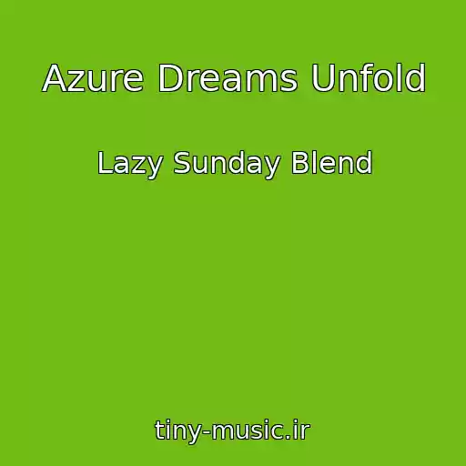 کاور آهنگ Azure Dreams Unfold از Lazy Sunday Blend